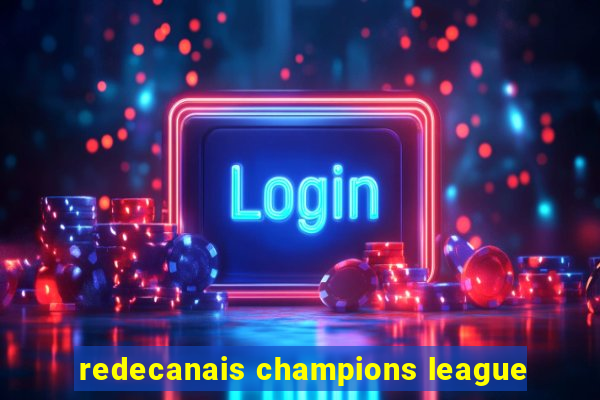 redecanais champions league